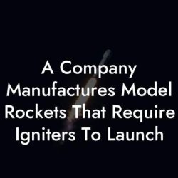 A company manufactures model rockets