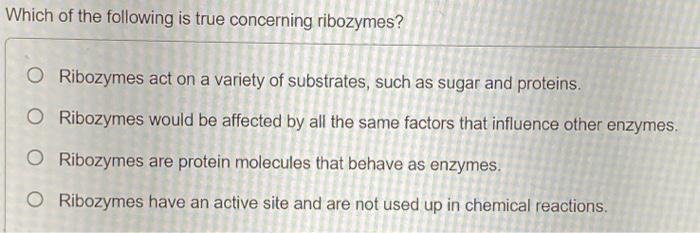 Which of the following statements about ribozymes is are correct